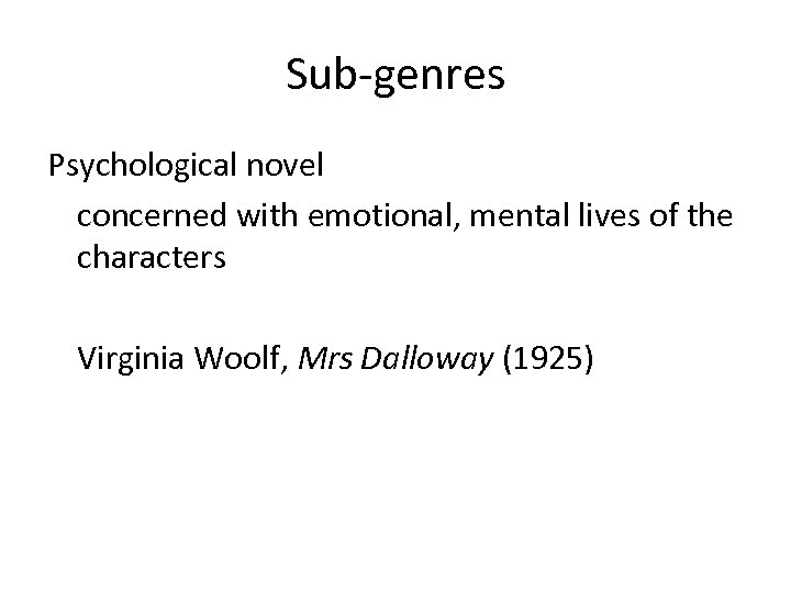 Sub-genres Psychological novel concerned with emotional, mental lives of the characters Virginia Woolf, Mrs