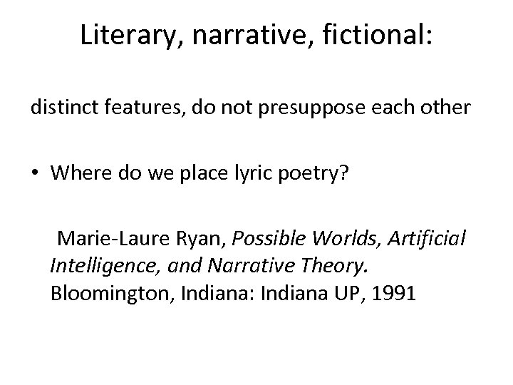 Literary, narrative, fictional: distinct features, do not presuppose each other • Where do we