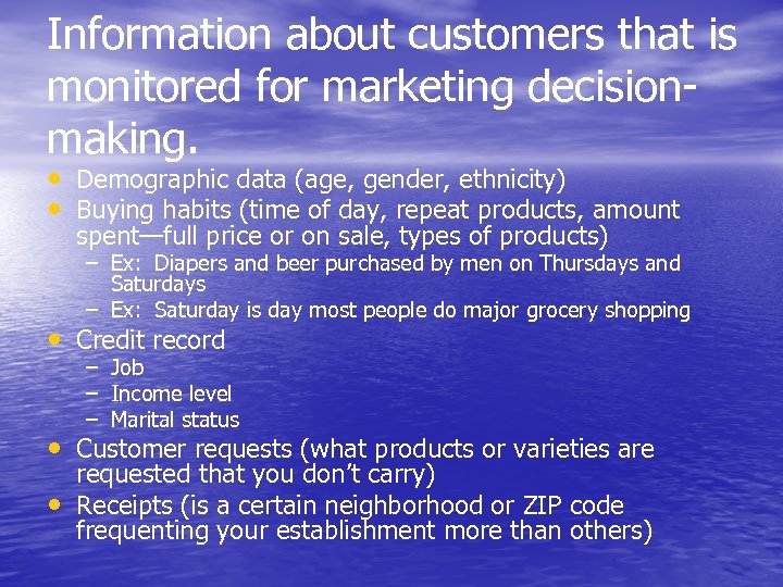 Information about customers that is monitored for marketing decisionmaking. • Demographic data (age, gender,