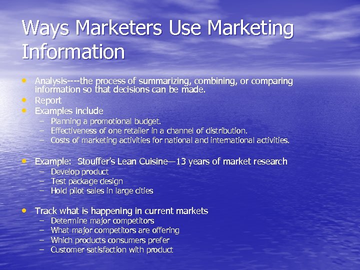 Ways Marketers Use Marketing Information • Analysis----the process of summarizing, combining, or comparing •