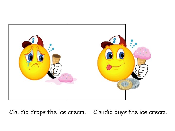 Claudio drops the ice cream. Claudio buys the ice cream. 