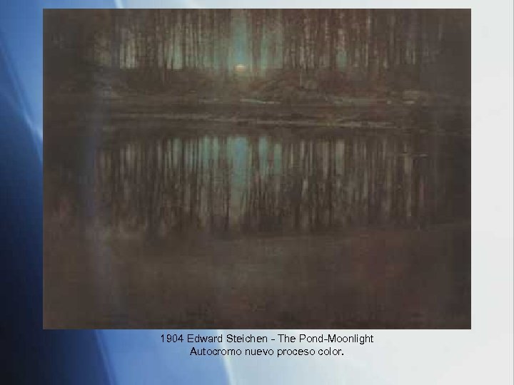 1904 Edward Steichen - The Pond-Moonlight Autocromo nuevo proceso color. 