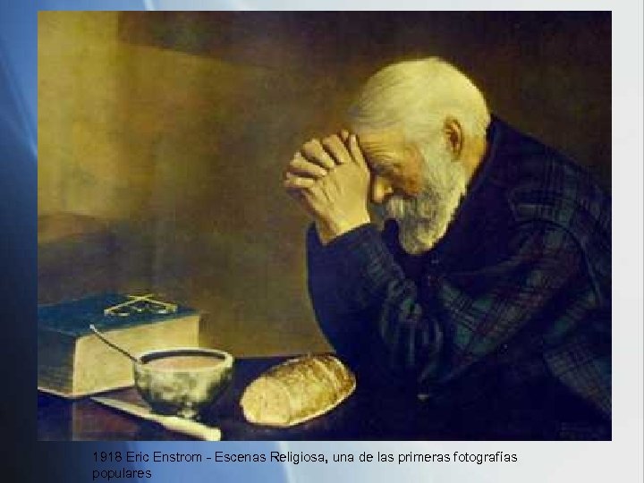 1918 Eric Enstrom - Escenas Religiosa, una de las primeras fotografías populares 