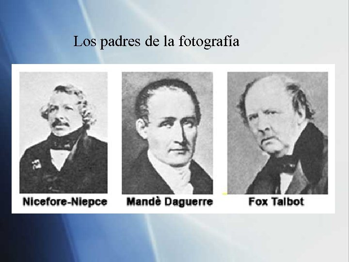 Los padres de la fotografía 