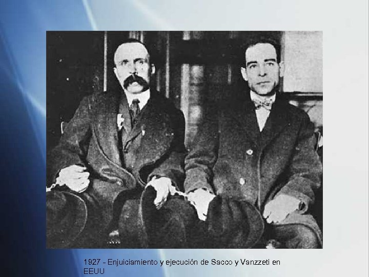 1927 - Enjuiciamiento y ejecución de Sacco y Vanzzeti en EEUU 