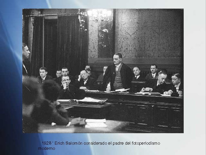 1928 ‘ Erich Salomón considerado el padre del fotoperiodismo moderno 