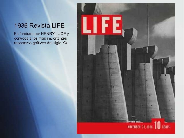 1936 Revista LIFE Es fundada por HENRY LUCE y convoca a los mas importantes