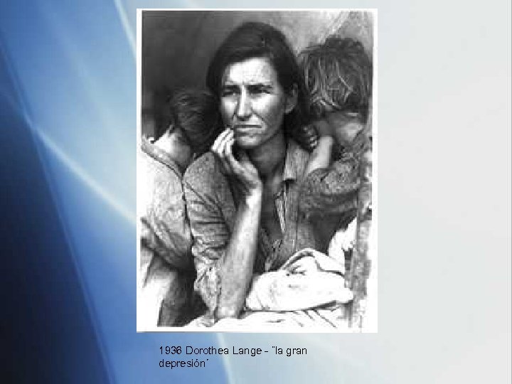 1936 Dorothea Lange - ¨la gran depresión´ 