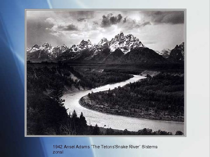 1942 Ansel Adams ´The Tetons’Snake River´ Sistema zonal 