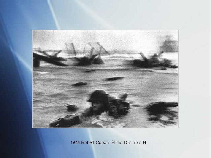 1944 Robert Cappa ´Él día D la hora H 