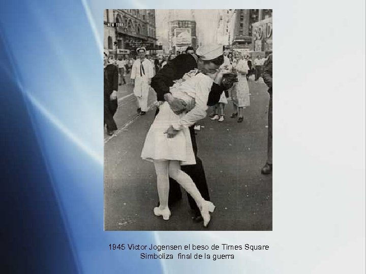 1945 Victor Jogensen el beso de Times Square Simboliza final de la guerra 