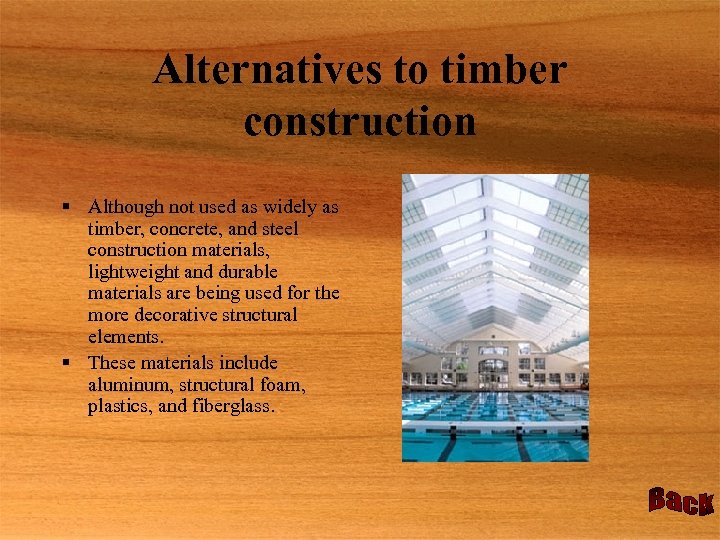 Alternatives to timber construction § Although not used as widely as timber, concrete, and