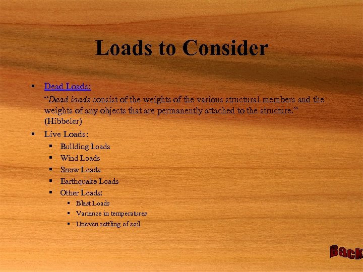 Loads to Consider § § Dead Loads: “Dead loads consist of the weights of