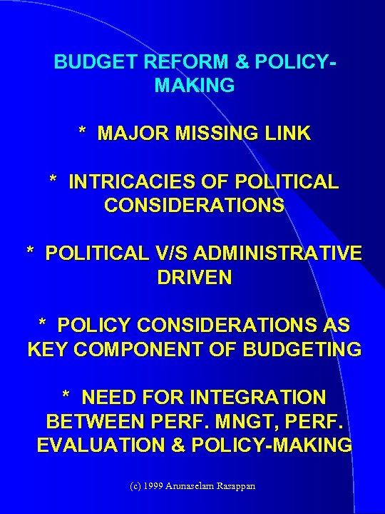 BUDGET REFORM & POLICYMAKING * MAJOR MISSING LINK * INTRICACIES OF POLITICAL CONSIDERATIONS *
