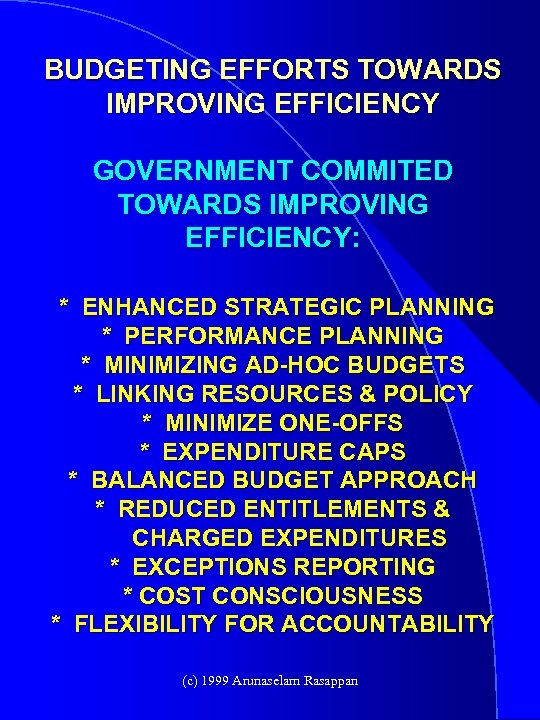 BUDGETING EFFORTS TOWARDS IMPROVING EFFICIENCY GOVERNMENT COMMITED TOWARDS IMPROVING EFFICIENCY: * ENHANCED STRATEGIC PLANNING