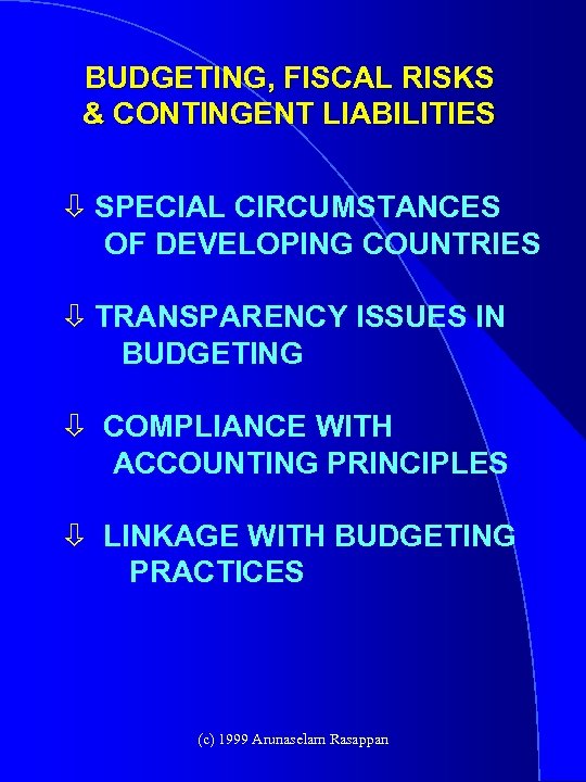 BUDGETING, FISCAL RISKS & CONTINGENT LIABILITIES ò SPECIAL CIRCUMSTANCES OF DEVELOPING COUNTRIES ò TRANSPARENCY