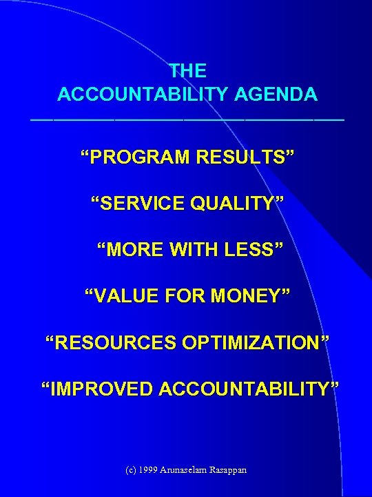 THE ACCOUNTABILITY AGENDA _____________________ “PROGRAM RESULTS” “SERVICE QUALITY” “MORE WITH LESS” “VALUE FOR MONEY”