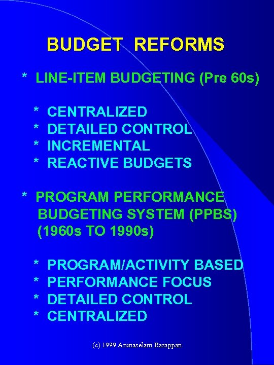BUDGET REFORMS * LINE-ITEM BUDGETING (Pre 60 s) * * CENTRALIZED DETAILED CONTROL INCREMENTAL