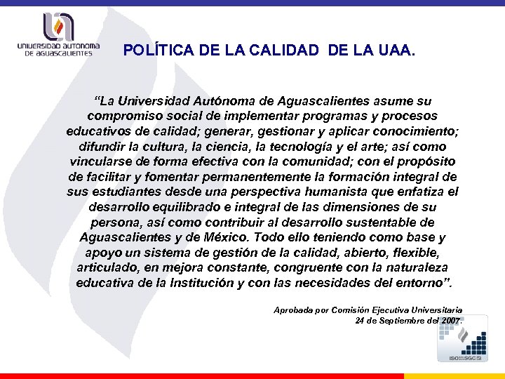 POLÍTICA DE LA CALIDAD DE LA UAA. “La Universidad Autónoma de Aguascalientes asume su