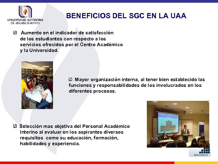BENEFICIOS DEL SGC EN LA UAA Aumento en el indicador de satisfacción de los
