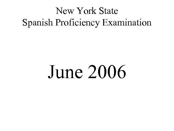 New York State Spanish Proficiency Examination June 2006 
