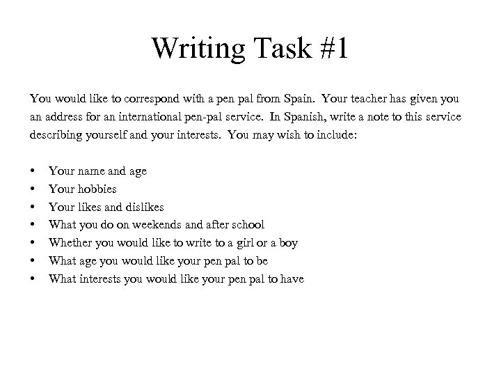 Writing Task #1 You would like to correspond with a pen pal from Spain.
