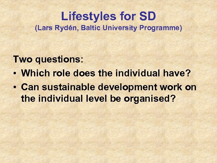 Lifestyles for SD (Lars Rydén, Baltic University Programme) Two questions: • Which role does