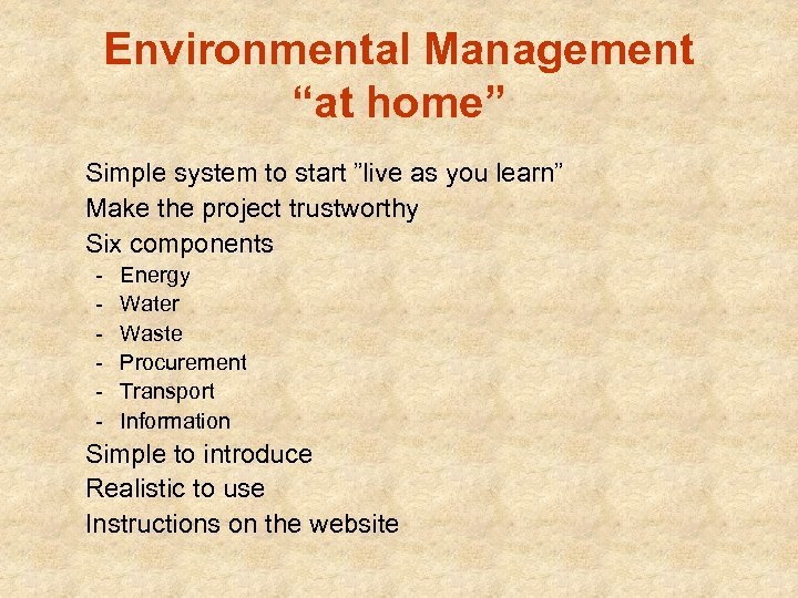 Environmental Management “at home” Simple system to start ”live as you learn” Make the