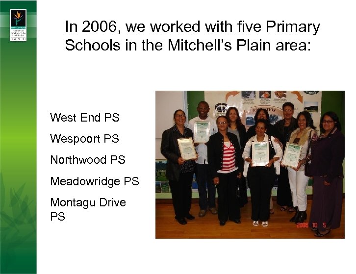 In 2006, we worked with five Primary Schools in the Mitchell’s Plain area: West