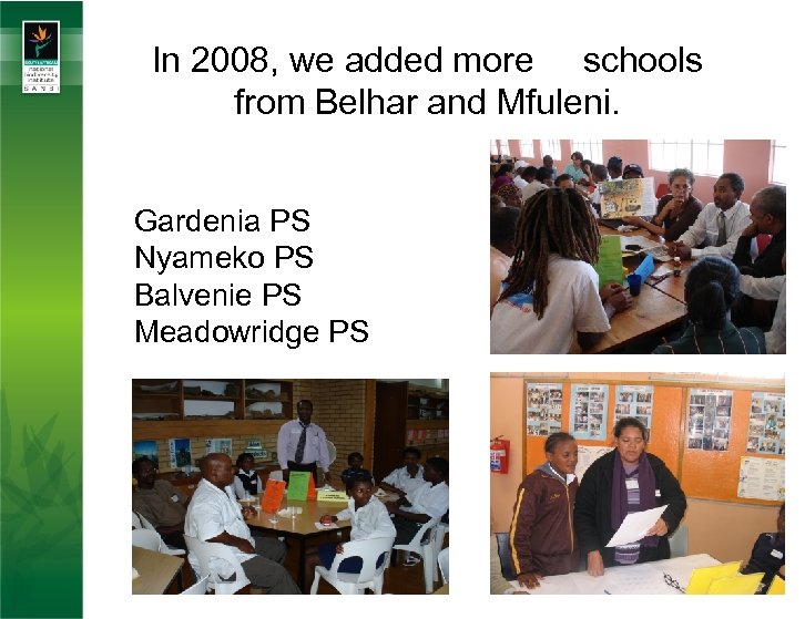 In 2008, we added more schools from Belhar and Mfuleni. Gardenia PS Nyameko PS