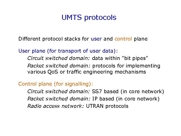 UMTS protocols Different protocol stacks for user and control plane User plane (for transport