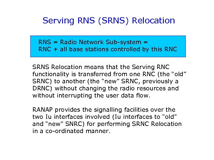 Serving RNS (SRNS) Relocation RNS = Radio Network Sub-system = RNC + all base