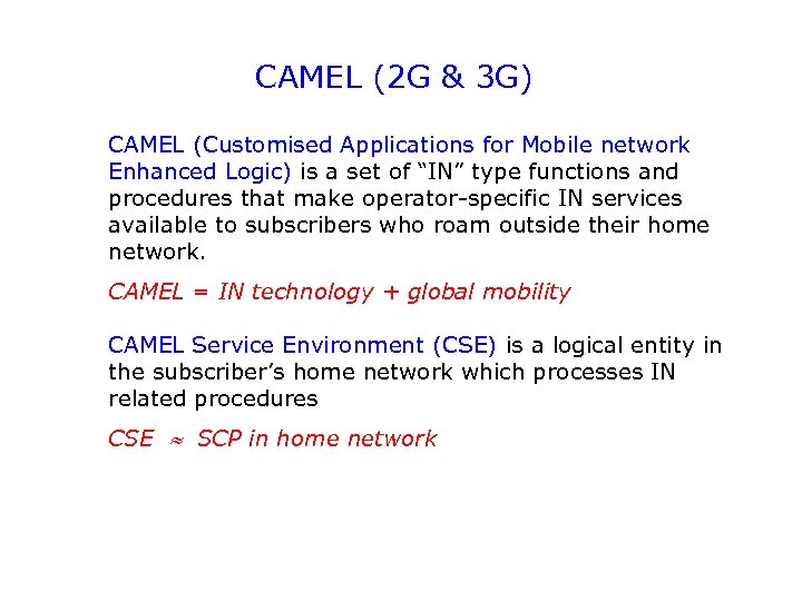 CAMEL (2 G & 3 G) CAMEL (Customised Applications for Mobile network Enhanced Logic)