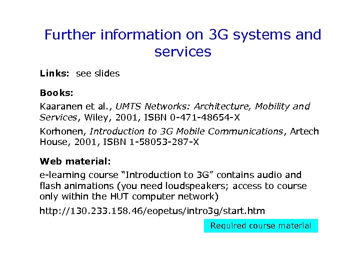 Further information on 3 G systems and services Links: see slides Books: Kaaranen et