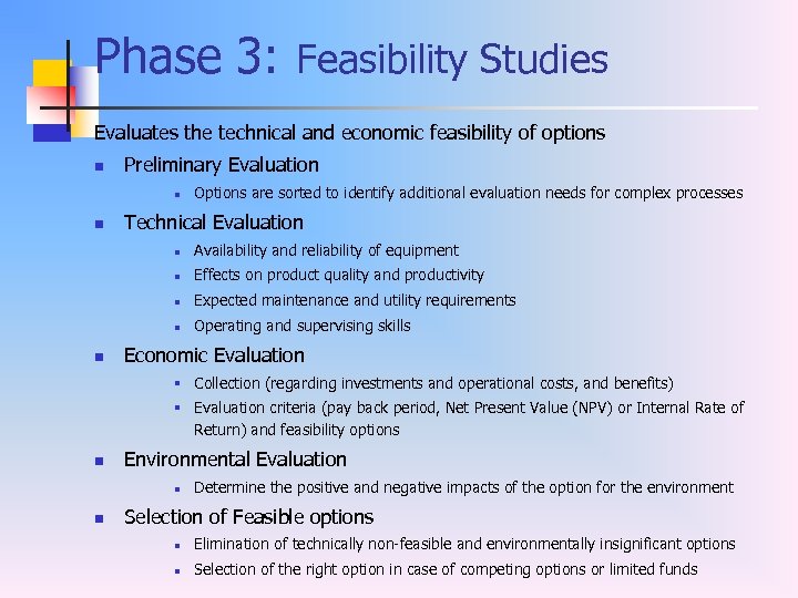 Phase 3: Feasibility Studies Evaluates the technical and economic feasibility of options n Preliminary