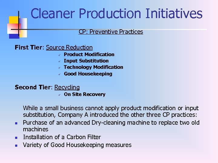 Cleaner Production Initiatives CP: Preventive Practices First Tier: Source Reduction ü ü Product Modification