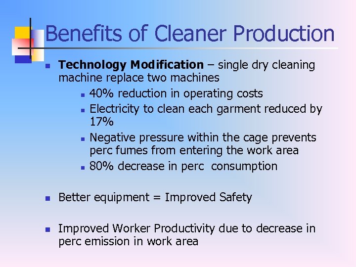 Benefits of Cleaner Production n Technology Modification – single dry cleaning machine replace two