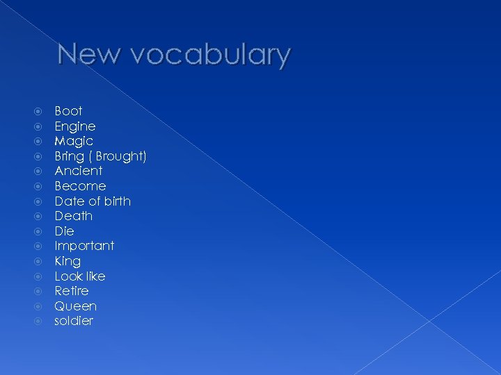 New vocabulary Boot Engine Magic Bring ( Brought) Ancient Become Date of birth Death