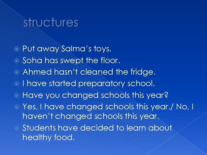 structures Put away Salma’s toys. Soha has swept the floor. Ahmed hasn’t cleaned the