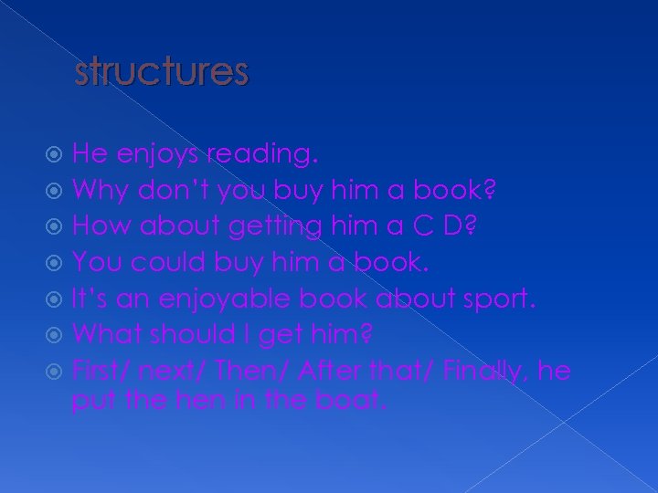 structures He enjoys reading. Why don’t you buy him a book? How about getting
