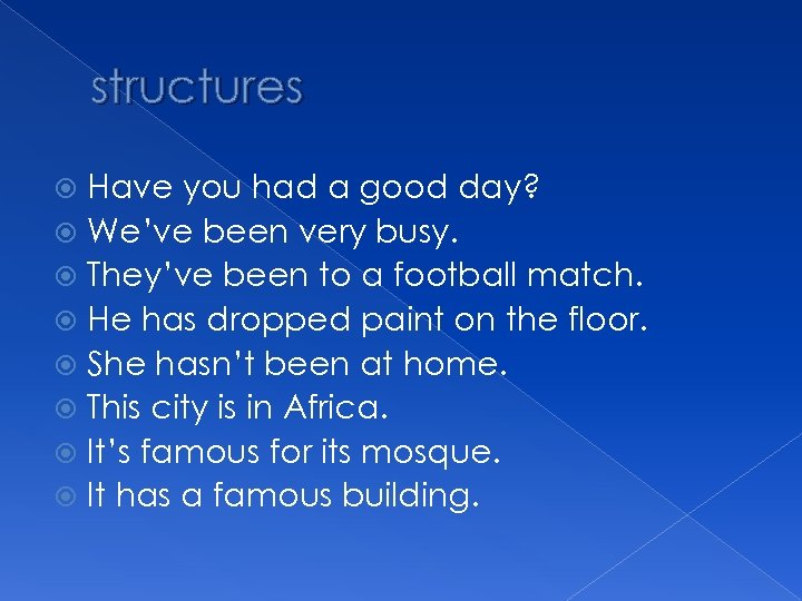 structures Have you had a good day? We’ve been very busy. They’ve been to