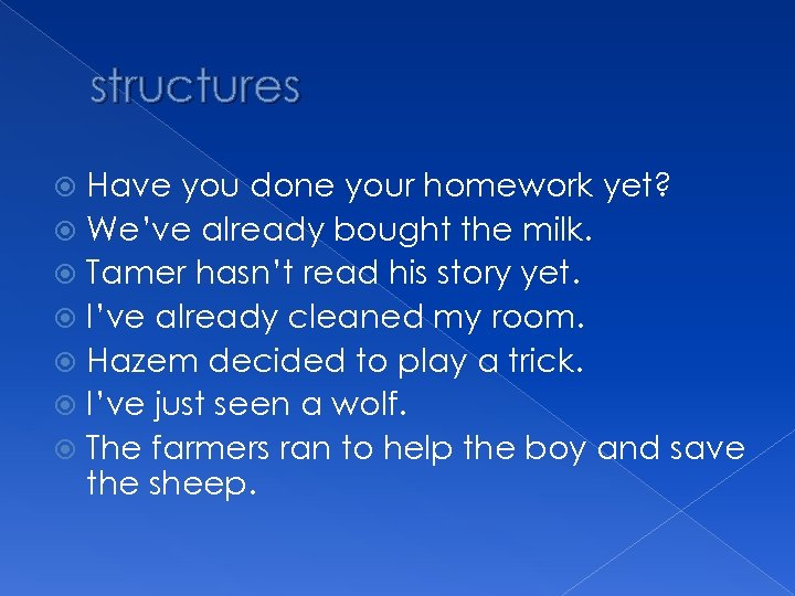 structures Have you done your homework yet? We’ve already bought the milk. Tamer hasn’t