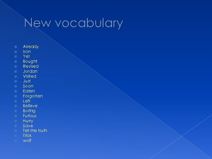 New vocabulary Already Iron Yet Bought Revised Jordan Visited Just Soon Eaten Forgotten Left
