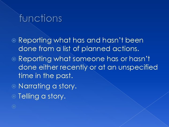 functions Reporting what has and hasn’t been done from a list of planned actions.