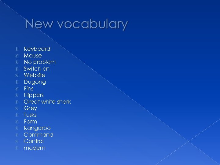 New vocabulary Keyboard Mouse No problem Switch on Website Dugong Fins Flippers Great white