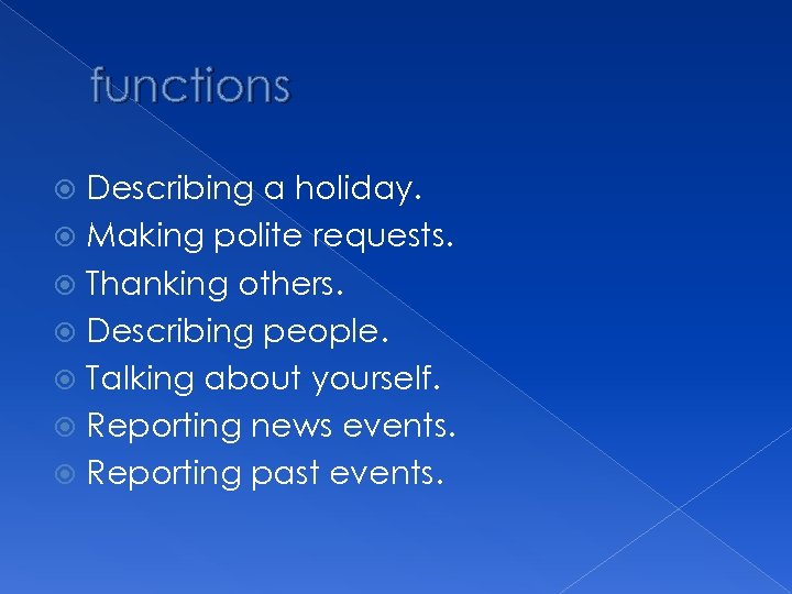 functions Describing a holiday. Making polite requests. Thanking others. Describing people. Talking about yourself.