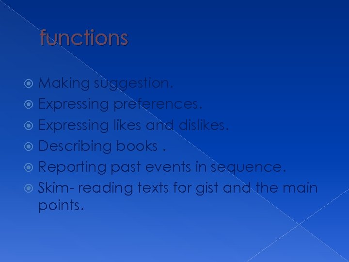 functions Making suggestion. Expressing preferences. Expressing likes and dislikes. Describing books. Reporting past events