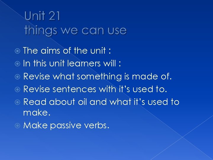 Unit 21 things we can use The aims of the unit : In this