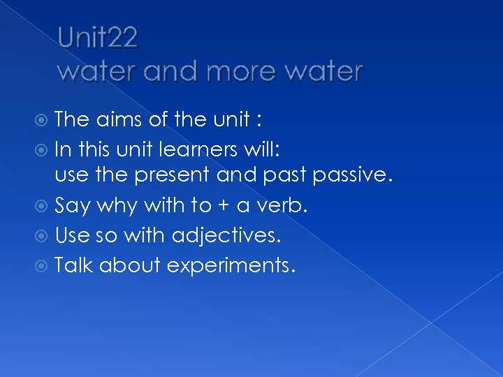 Unit 22 water and more water The aims of the unit : In this