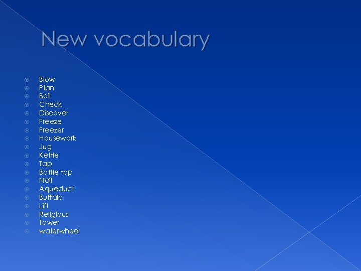 New vocabulary Blow Plan Boil Check Discover Freezer Housework Jug Kettle Tap Bottle top